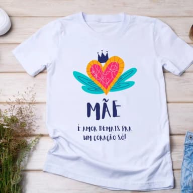 Camiseta Mãe É Amor Demais - Presente Criativo e Exclusivo