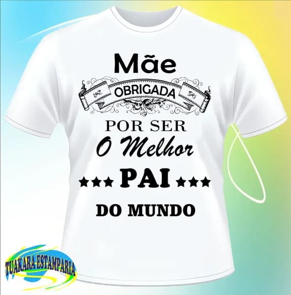 Camiseta Mãe - Obrigada por ser o melhor pai do mundo
