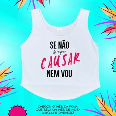 Cropped Carnaval Feminino se Não For pra Causar Nem Vou