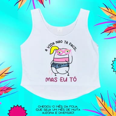 Cropped Carnaval Feminino a Vida Não Tá Fácil Mas Eu Tô